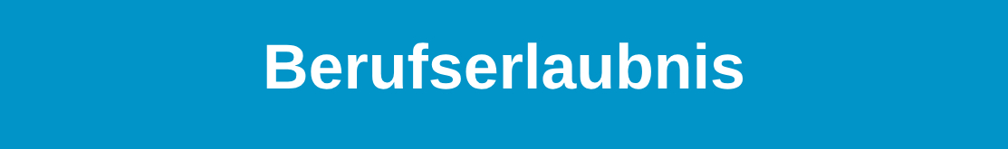 Aufschrift Berufserlaubnis vor blauem Hintergrund, Link zur Seite "Berufserlaubnis"