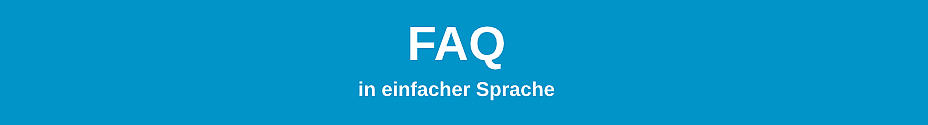 Aufschrift FAQ in einfacher Sprache vor blauem Hintergrund, Link zur Seite "FAQ in einfacher Sprache"