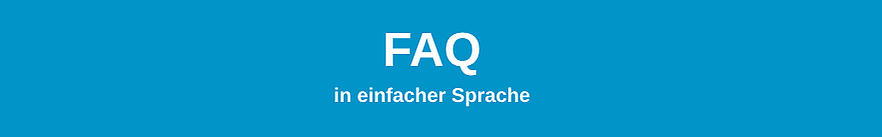Aufschrift FAQ in einfacher Sprache vor blauem Hintergrund, Link zur Seite "FAQ in einfacher Sprache"